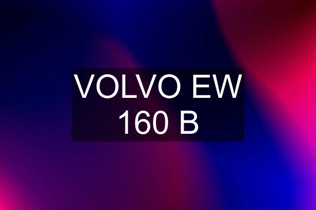 VOLVO EW 160 B