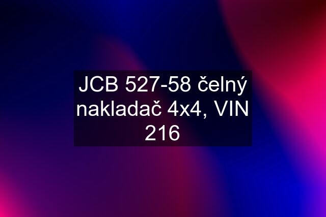 JCB 527-58 čelný nakladač 4x4, VIN 216