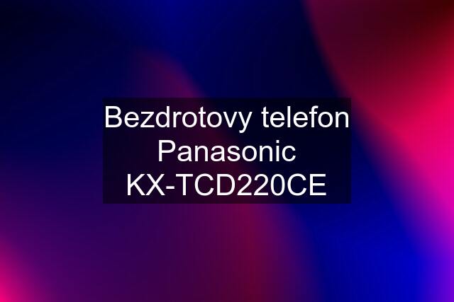 Bezdrotovy telefon Panasonic KX-TCD220CE