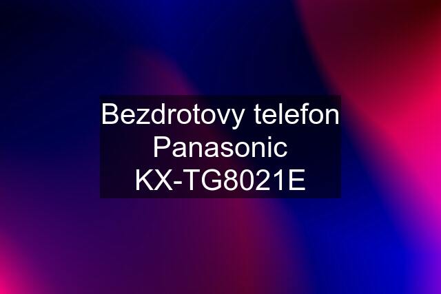 Bezdrotovy telefon Panasonic KX-TG8021E