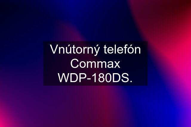 Vnútorný telefón Commax WDP-180DS.