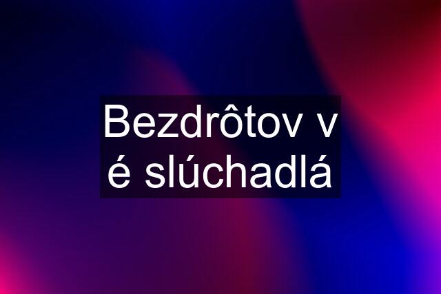 Bezdrôtov v é slúchadlá