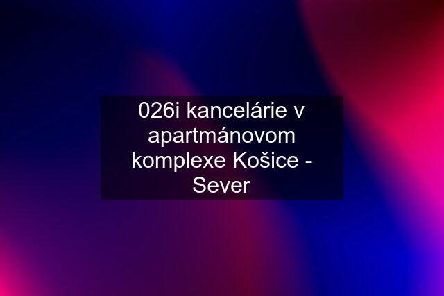 026i kancelárie v apartmánovom komplexe Košice - Sever