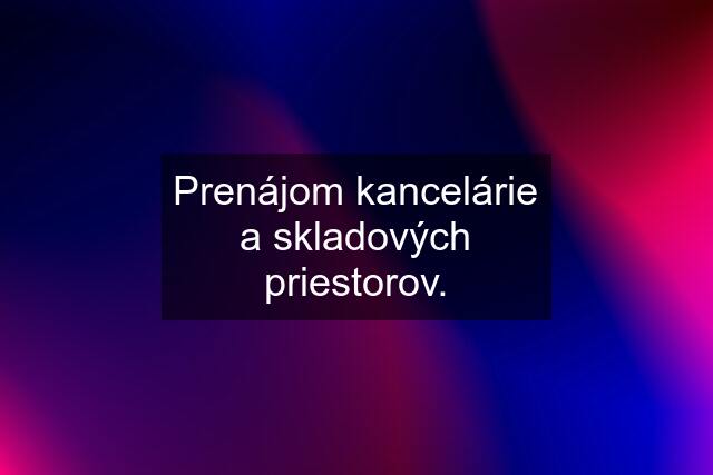 Prenájom kancelárie a skladových priestorov.