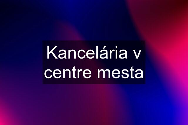 Kancelária v centre mesta