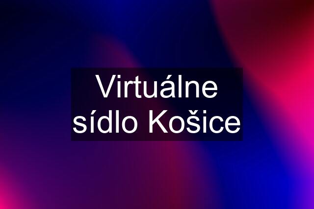 Virtuálne sídlo Košice