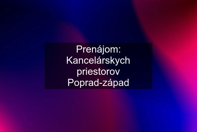 Prenájom: Kancelárskych priestorov Poprad-západ