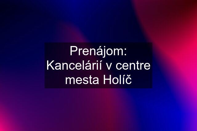 Prenájom: Kancelárií v centre mesta Holíč