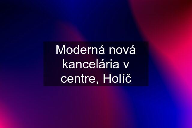 Moderná nová kancelária v centre, Holíč