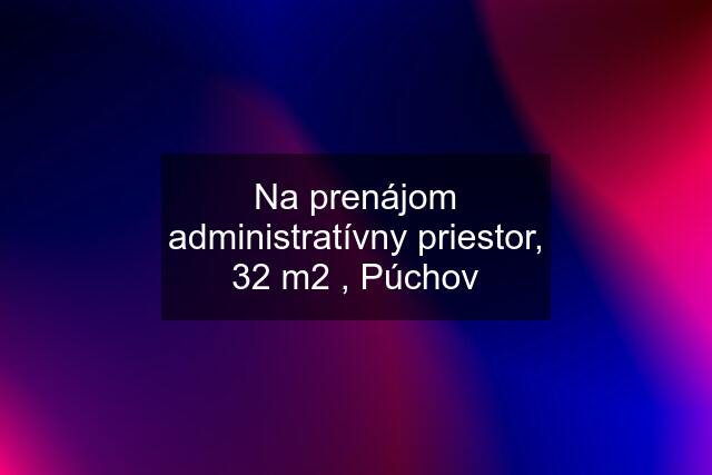 Na prenájom administratívny priestor, 32 m2 , Púchov