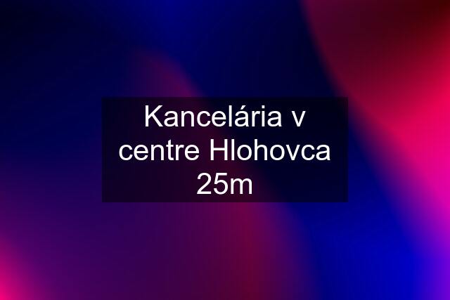 Kancelária v centre Hlohovca 25m