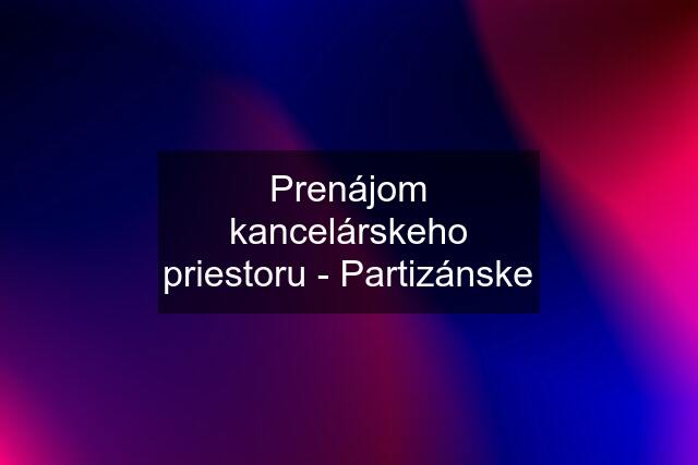 Prenájom kancelárskeho priestoru - Partizánske