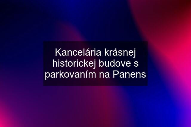 Kancelária krásnej historickej budove s parkovaním na Panens