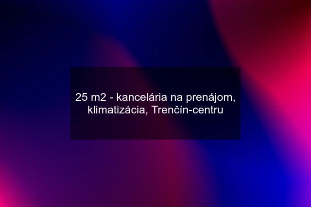 25 m2 - kancelária na prenájom, klimatizácia, Trenčín-centru