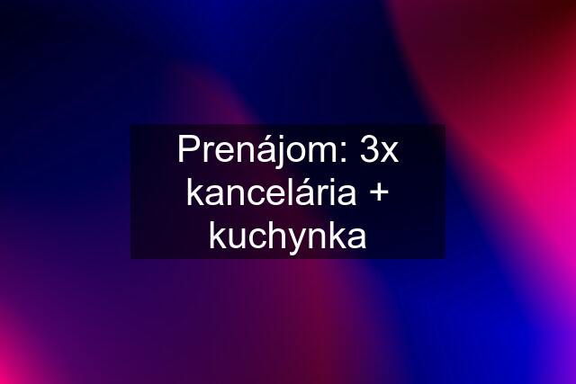 Prenájom: 3x kancelária + kuchynka