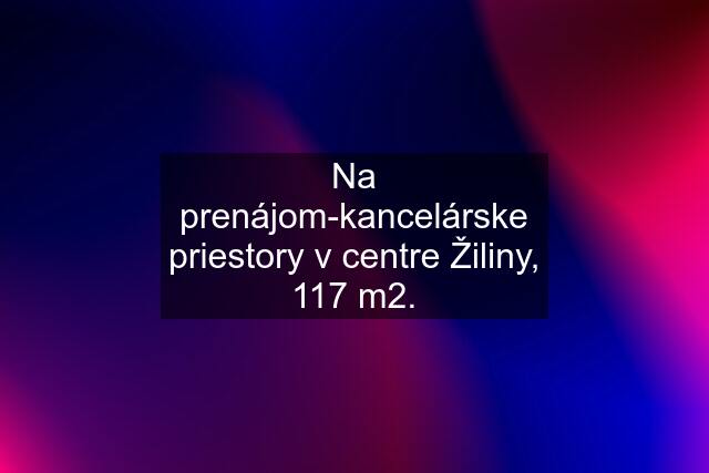 Na prenájom-kancelárske priestory v centre Žiliny, 117 m2.