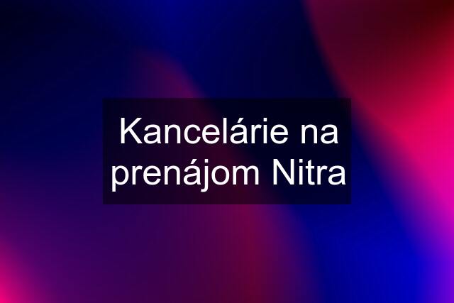 Kancelárie na prenájom Nitra