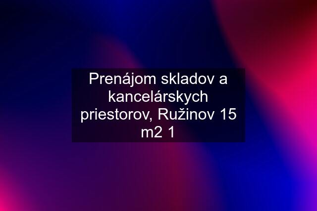 Prenájom skladov a kancelárskych priestorov, Ružinov 15 m2 1