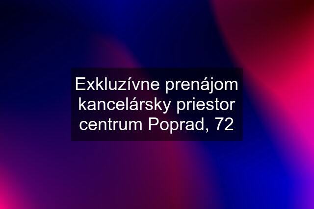 Exkluzívne prenájom kancelársky priestor centrum Poprad, 72