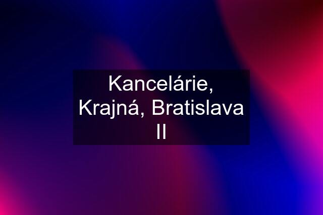 Kancelárie, Krajná, Bratislava II