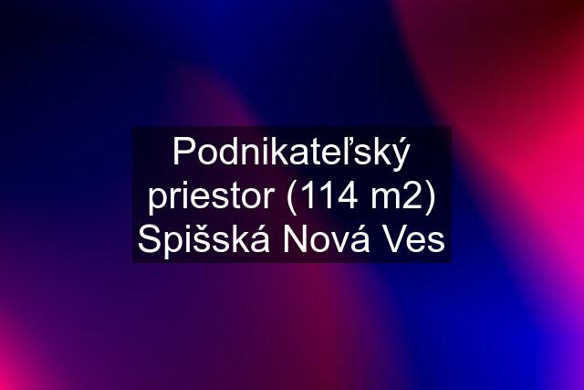 Podnikateľský priestor (114 m2) Spišská Nová Ves