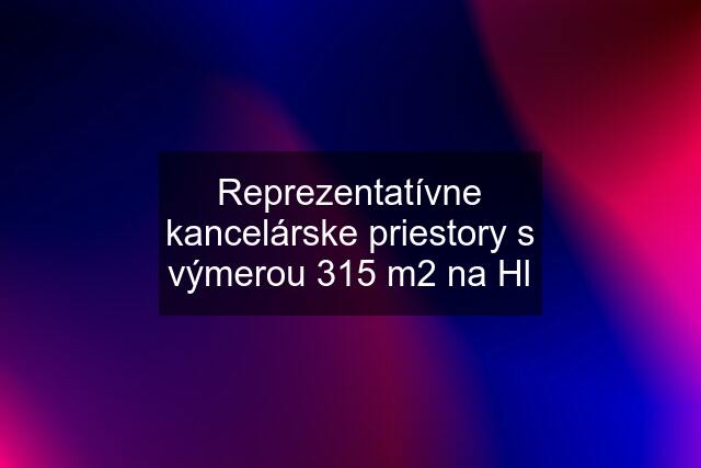 Reprezentatívne kancelárske priestory s výmerou 315 m2 na Hl