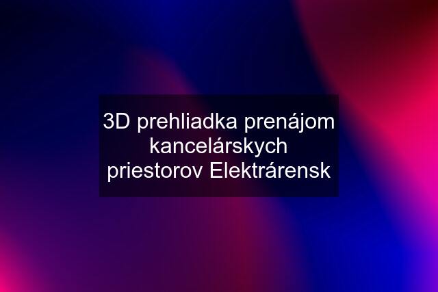 3D prehliadka prenájom kancelárskych priestorov Elektrárensk