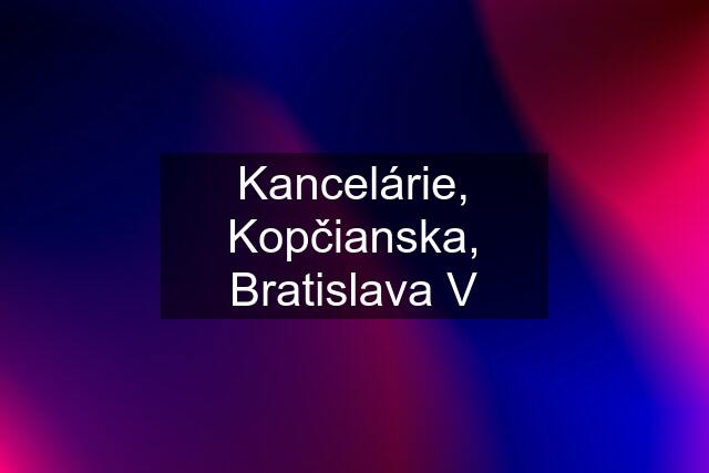 Kancelárie, Kopčianska, Bratislava V