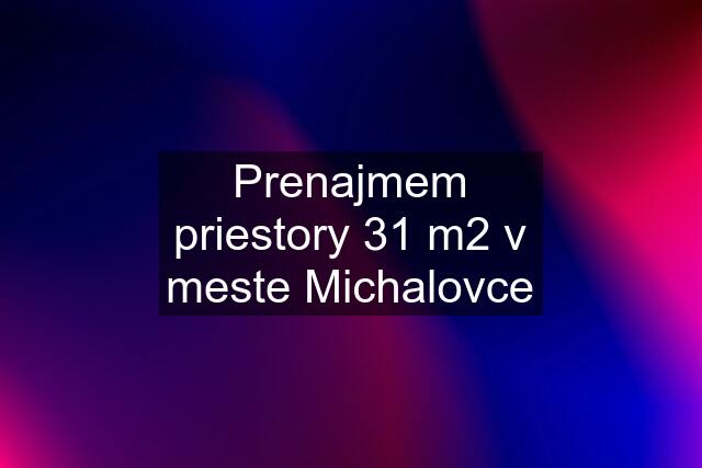 Prenajmem priestory 31 m2 v meste Michalovce