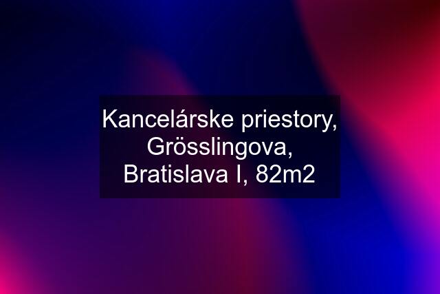 Kancelárske priestory, Grösslingova, Bratislava I, 82m2