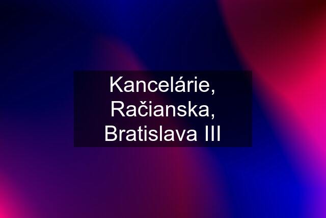 Kancelárie, Račianska, Bratislava III