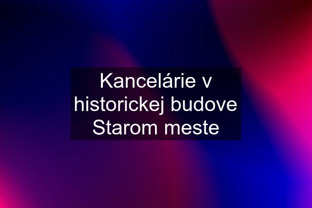 Kancelárie v historickej budove Starom meste