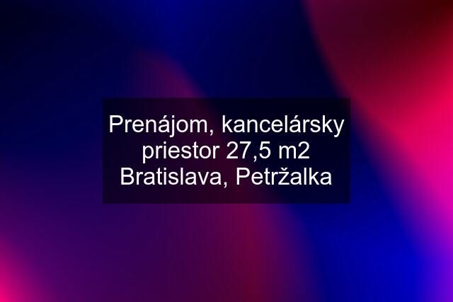 Prenájom, kancelársky priestor 27,5 m2 Bratislava, Petržalka