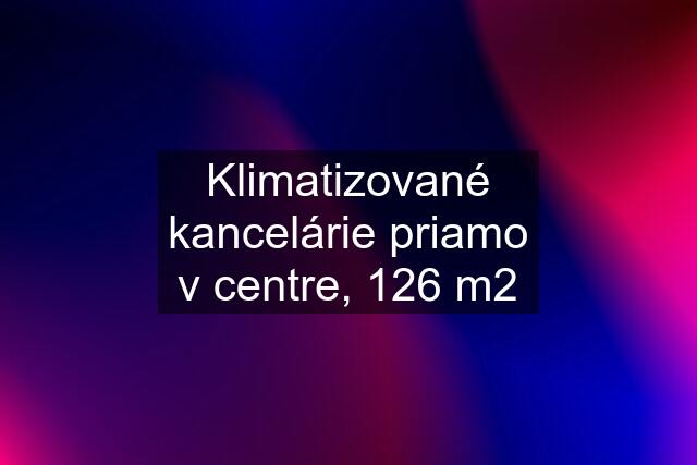 Klimatizované kancelárie priamo v centre, 126 m2