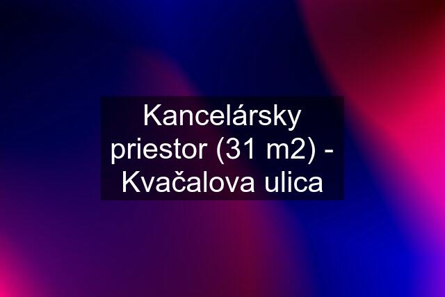 Kancelársky priestor (31 m2) - Kvačalova ulica