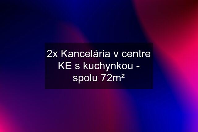 2x Kancelária v centre KE s kuchynkou - spolu 72m²