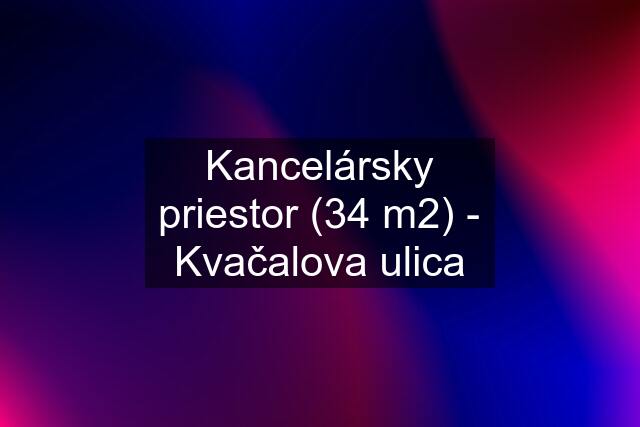 Kancelársky priestor (34 m2) - Kvačalova ulica