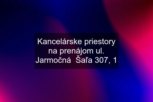 Kancelárske priestory na prenájom ul. Jarmočná  Šaľa 307, 1