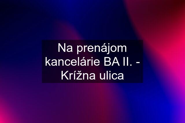 Na prenájom kancelárie BA II. - Krížna ulica