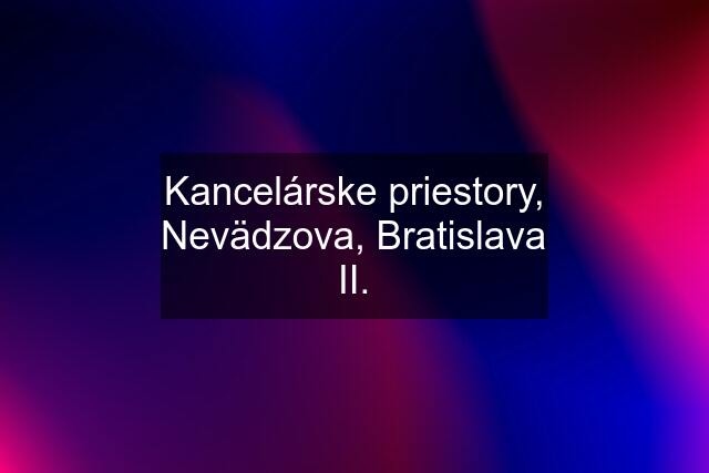 Kancelárske priestory, Nevädzova, Bratislava II.