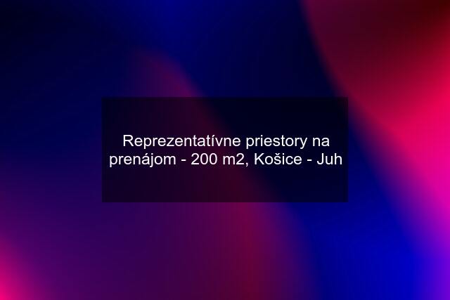 Reprezentatívne priestory na prenájom - 200 m2, Košice - Juh