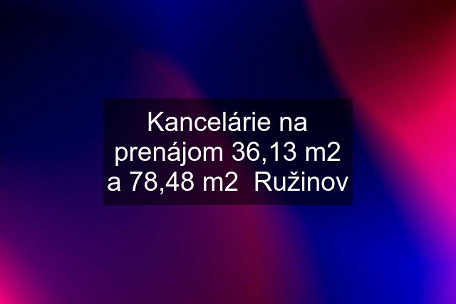 Kancelárie na prenájom 36,13 m2 a 78,48 m2  Ružinov