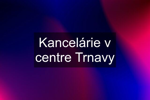 Kancelárie v centre Trnavy