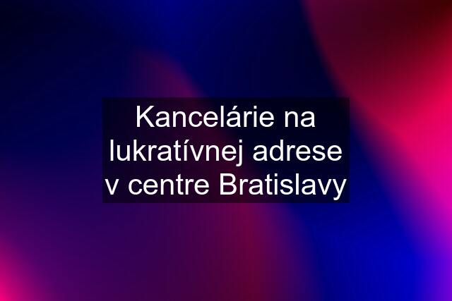 Kancelárie na lukratívnej adrese v centre Bratislavy