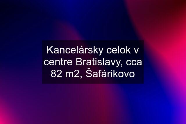 Kancelársky celok v centre Bratislavy, cca 82 m2, Šafárikovo