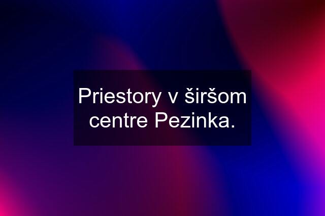 Priestory v širšom centre Pezinka.