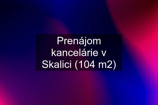 Prenájom kancelárie v Skalici (104 m2)