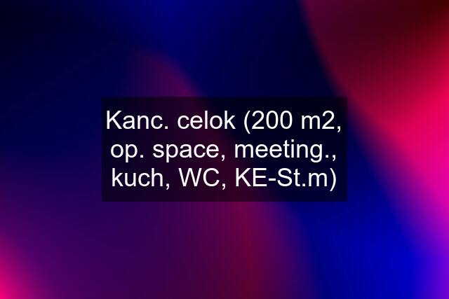 Kanc. celok (200 m2, op. space, meeting., kuch, WC, KE-St.m)