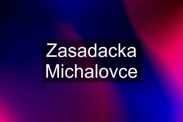 Zasadacka Michalovce