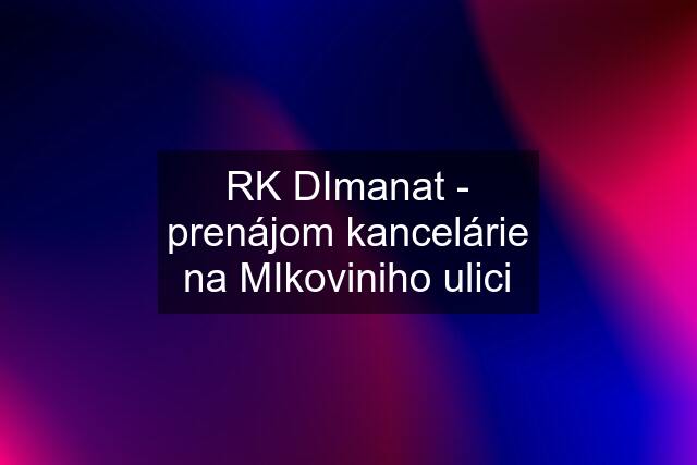 RK DImanat - prenájom kancelárie na MIkoviniho ulici